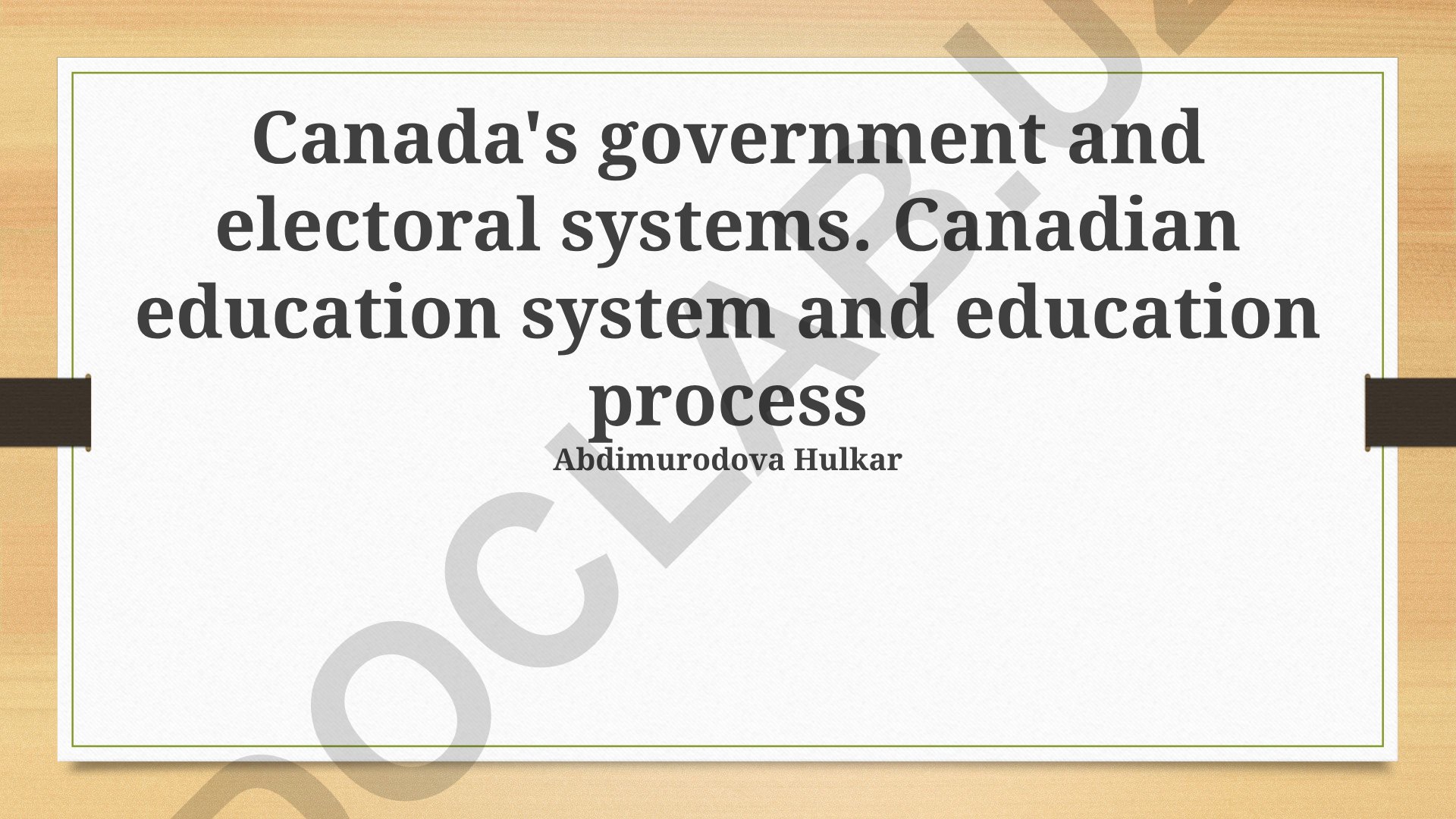 Canada's government and electoral systems. Canadian education system and education process