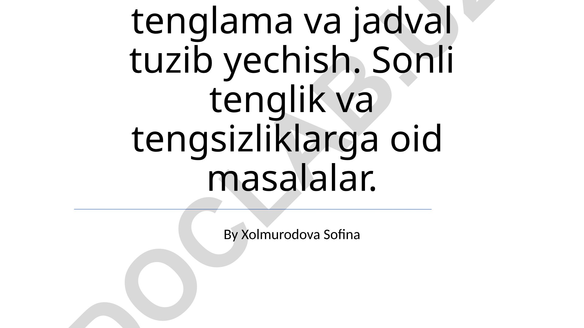 Tenglamalar va jadvallar yordamida masalalarni yechish