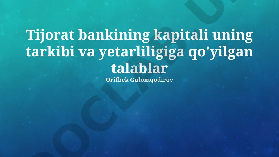 Tijorat banklarining kapitali: tarkibi, yetarliligi va talablar