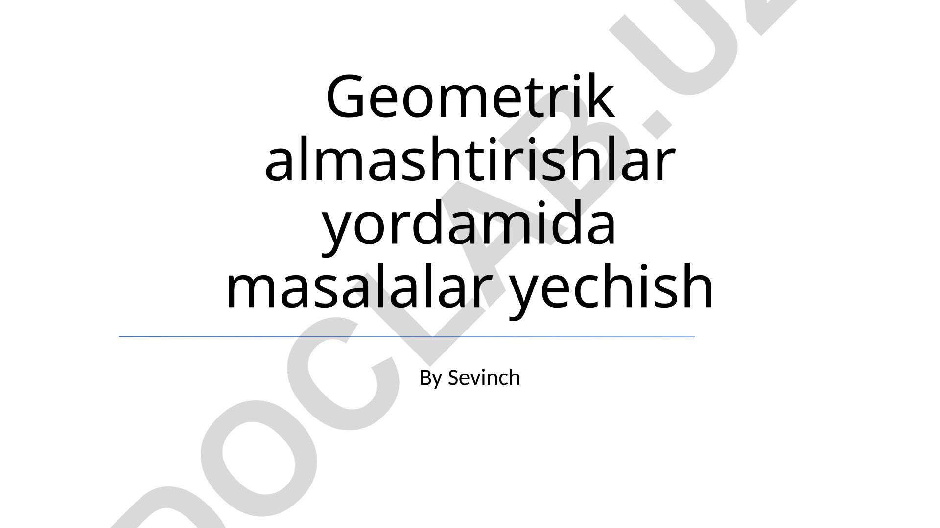 Geometrik almashtirishlar yordamida masalalar yechish