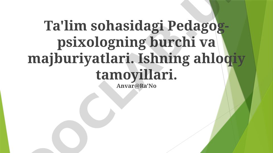 Pedagog-psixologning burchi, majburiyatlari va ishning ahloqiy tamoyillari