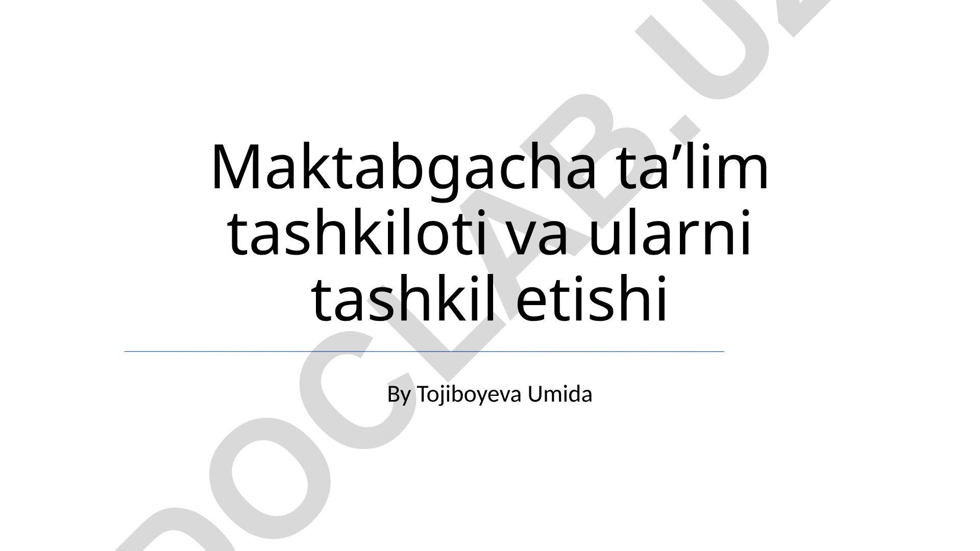 Maktabgacha taʼlim tashkilotlari va ularni tashkil etish