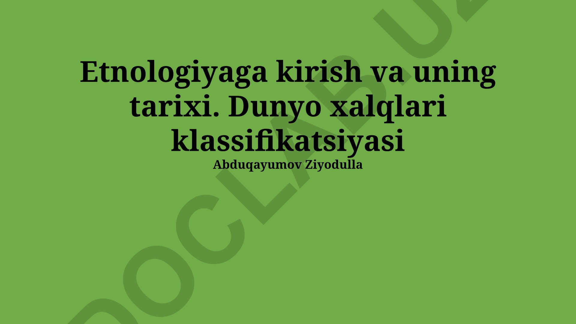 Etnologiyaga kirish va uning tarixi. Dunyo xalqlari klassifikatsiyasi