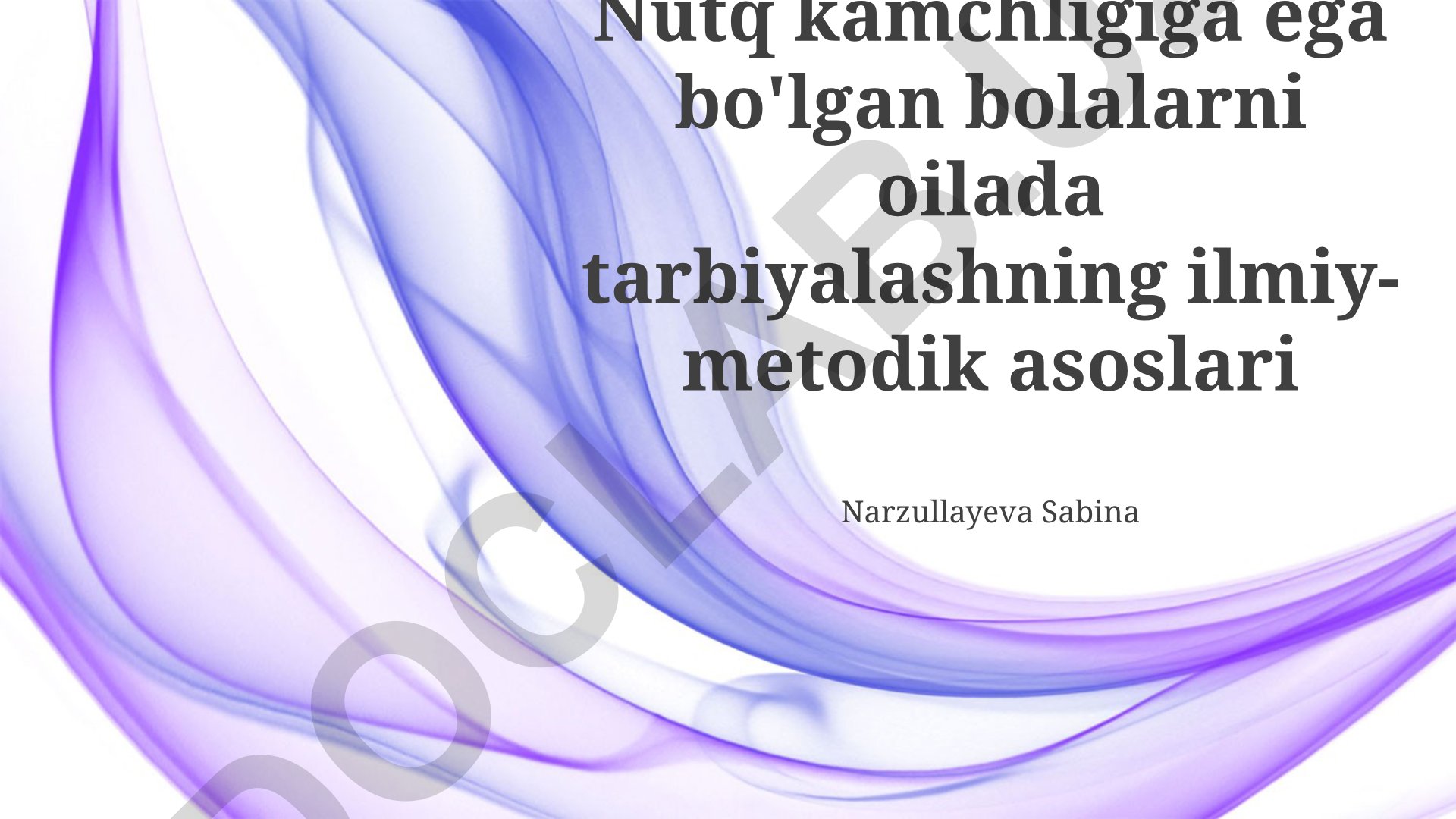 Nutq kamchligiga ega bo'lgan bolalarni oilada tarbiyalashning ilmiy-metodik asoslari