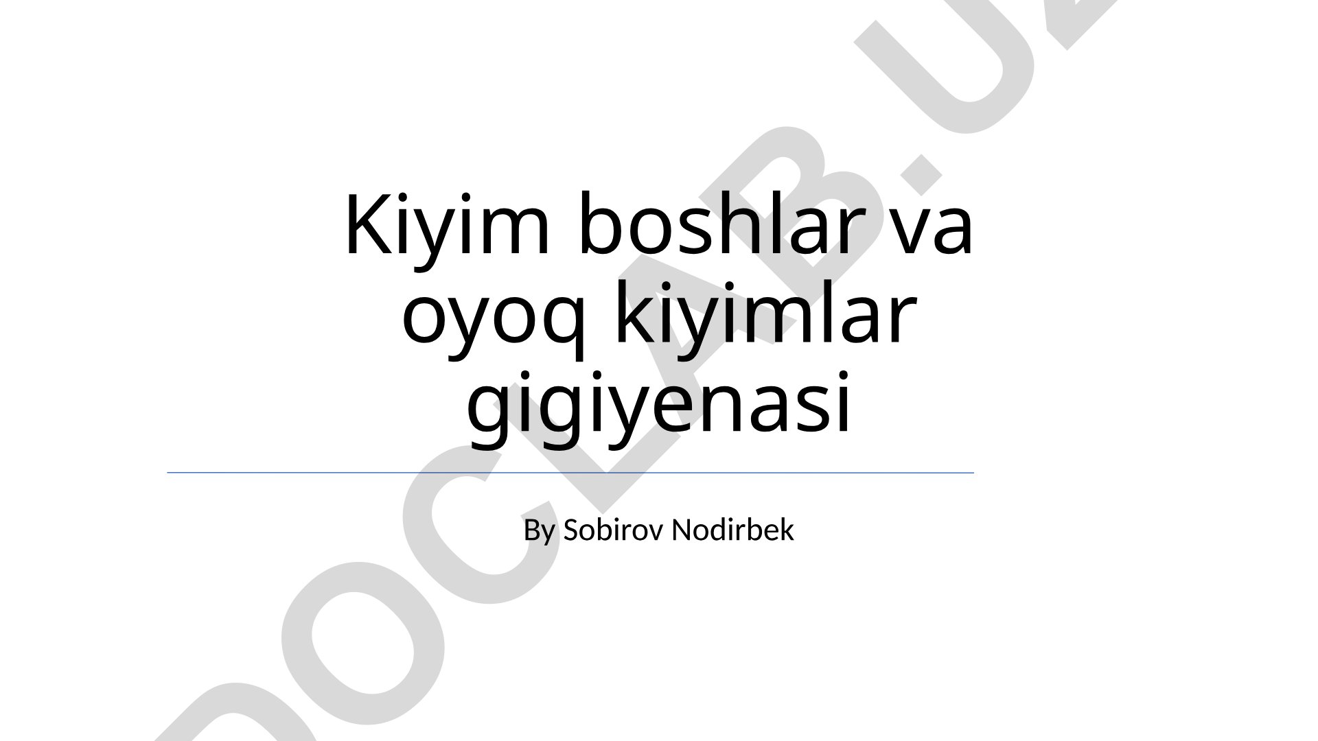 Kiyim boshlar va oyoq kiyimlar gigiyenasi