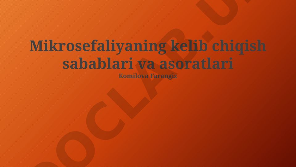 Mikrosefaliyaning kelib chiqish sabablari va asoratlari