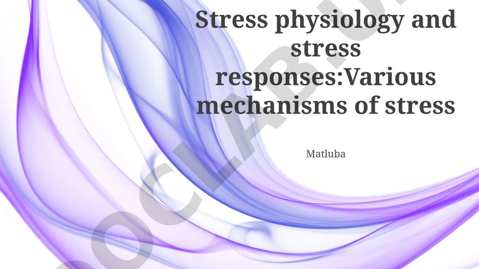 Stress physiology and stress responses: Various mechanisms of stress