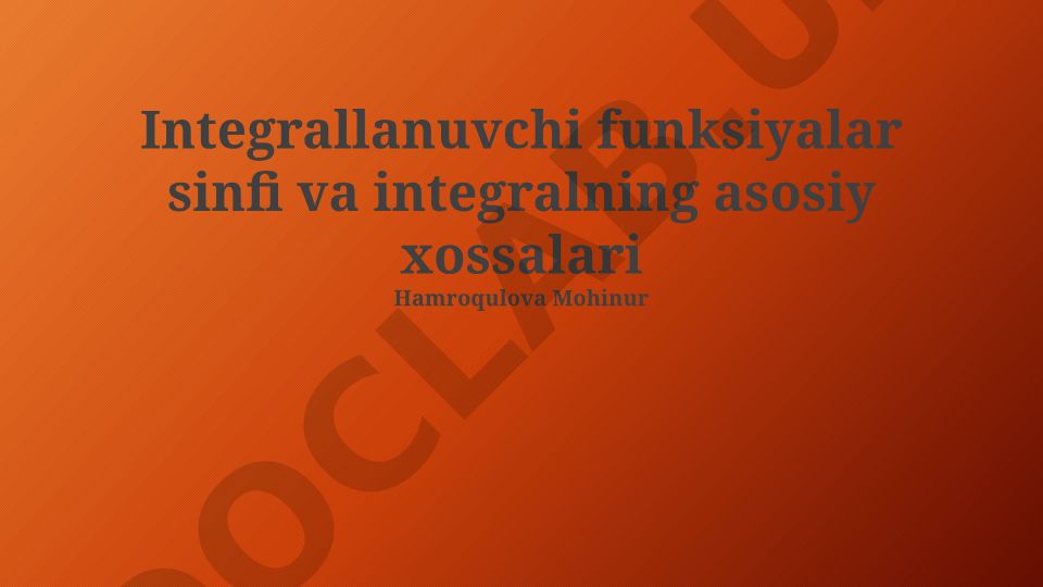 Integrallanuvchi funksiyalar sinfi va integralning asosiy xossalari