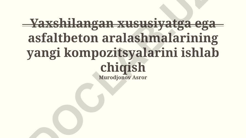 Yaxshilangan xususiyatga ega asfaltbeton aralashmalarining yangi kompozitsyalarini ishlab chiqish