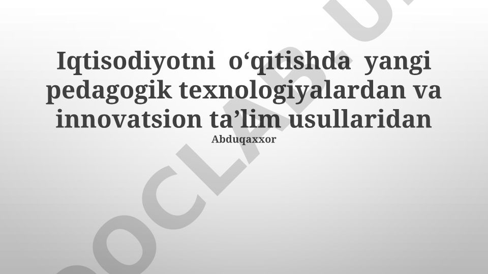 Iqtisodiy ta'limda innovatsion texnologiyalar va yangi pedagogik usullar