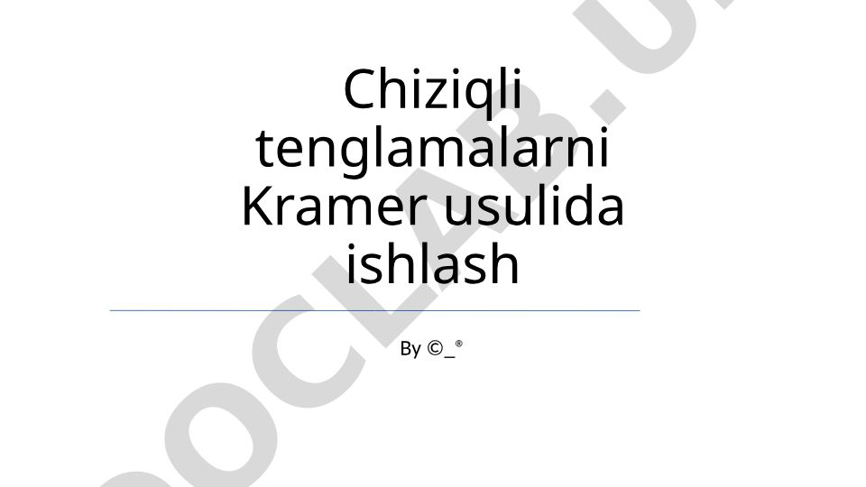 Chiziqli tenglamalarni Kramer usulida ishlash