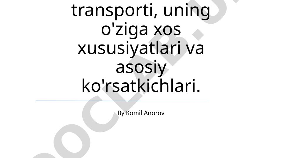 Avtomobil transporti xususiyatlari va asosiy ko'rsatkichlari
