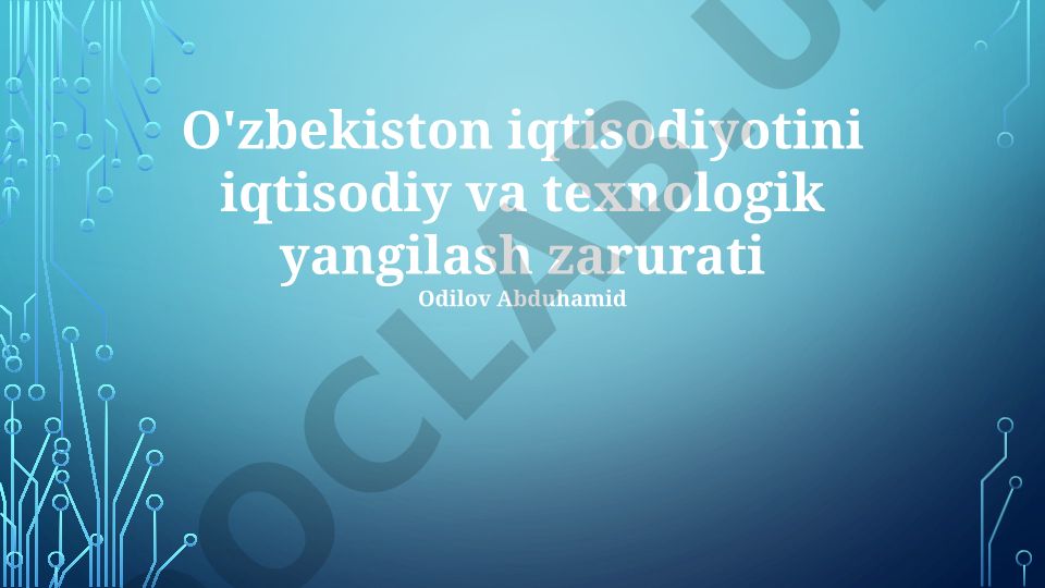 O'zbekiston iqtisodiyotini iqtisodiy va texnologik yangilash zarurati