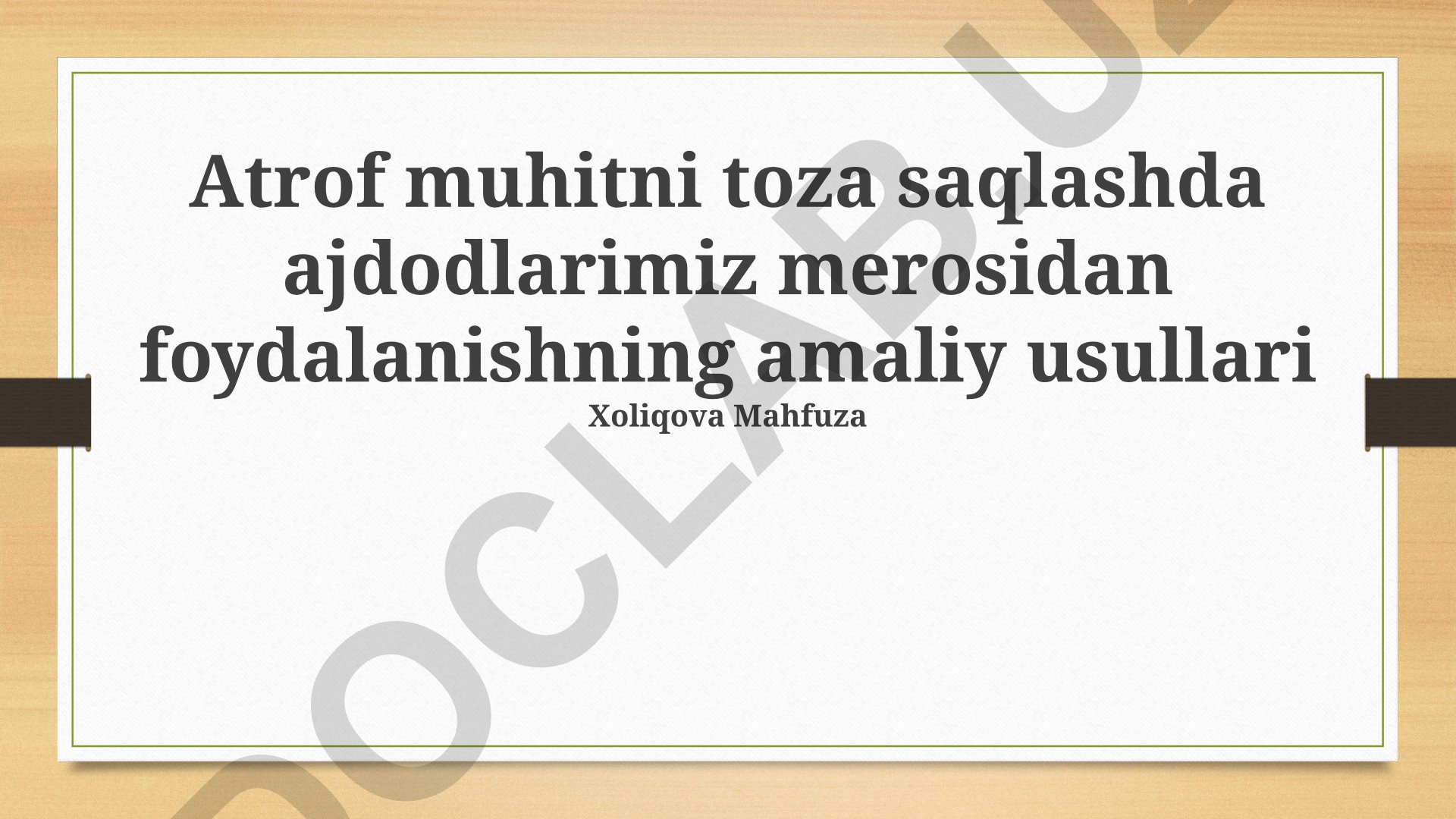 Atrof muhitni toza saqlashda ajdodlarimiz merosidan foydalanishning amaliy usullari