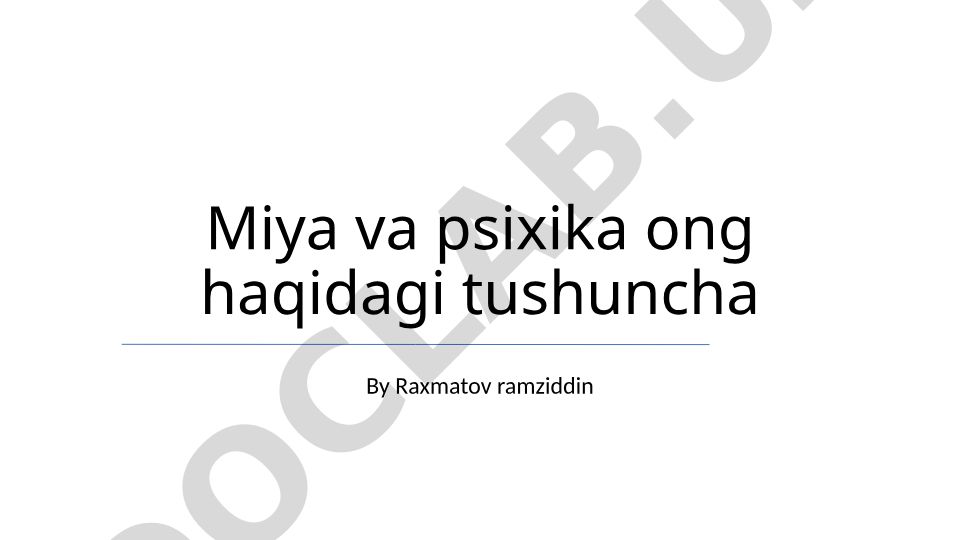 Miya va psixika ong haqidagi tushuncha