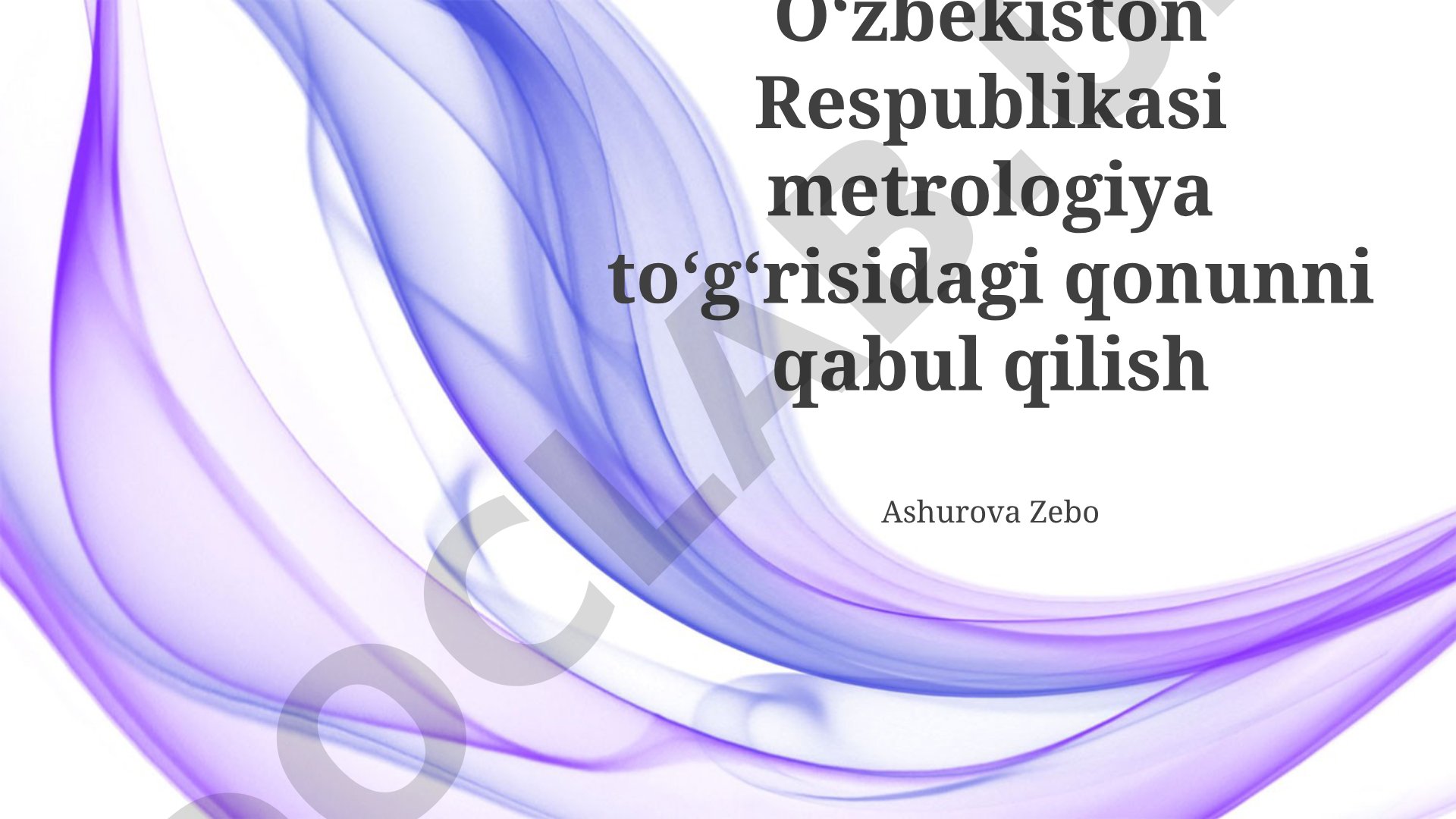 Oʻzbekiston Respublikasi metrologiya toʻgʻrisidagi qonunni qabul qilish