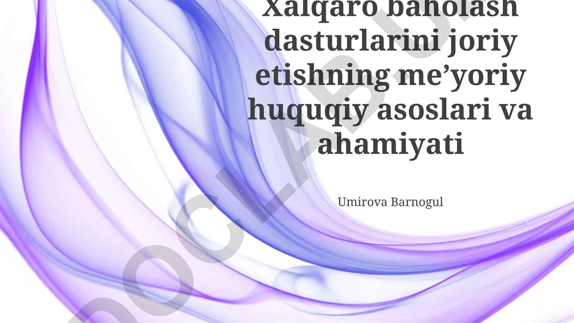 Xalqaro baholash dasturlarini joriy etishning meʼyoriy huquqiy asoslari va ahamiyati