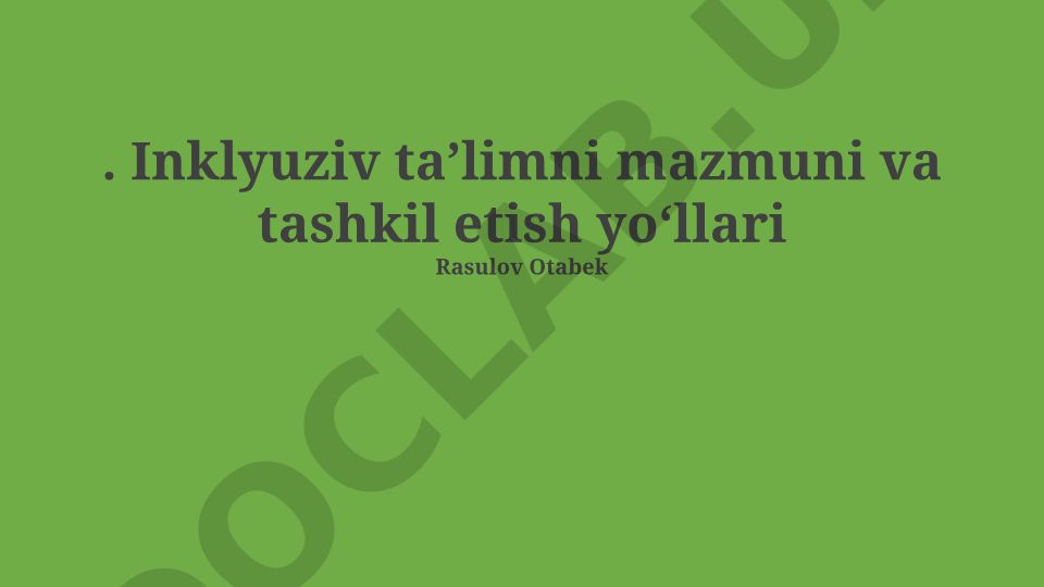 Inklyuziv ta'limni mazmuni va tashkil etish yo'llari