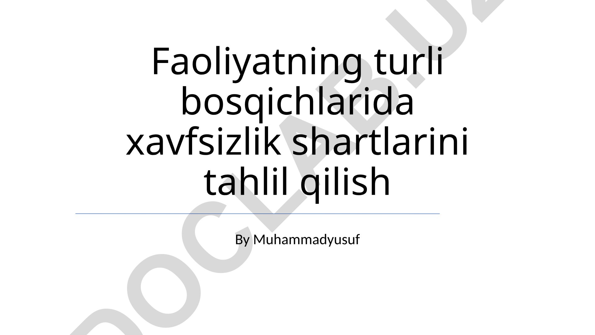 Faoliyat bosqichlarida xavfsizlik shartlarini tahlil qilish
