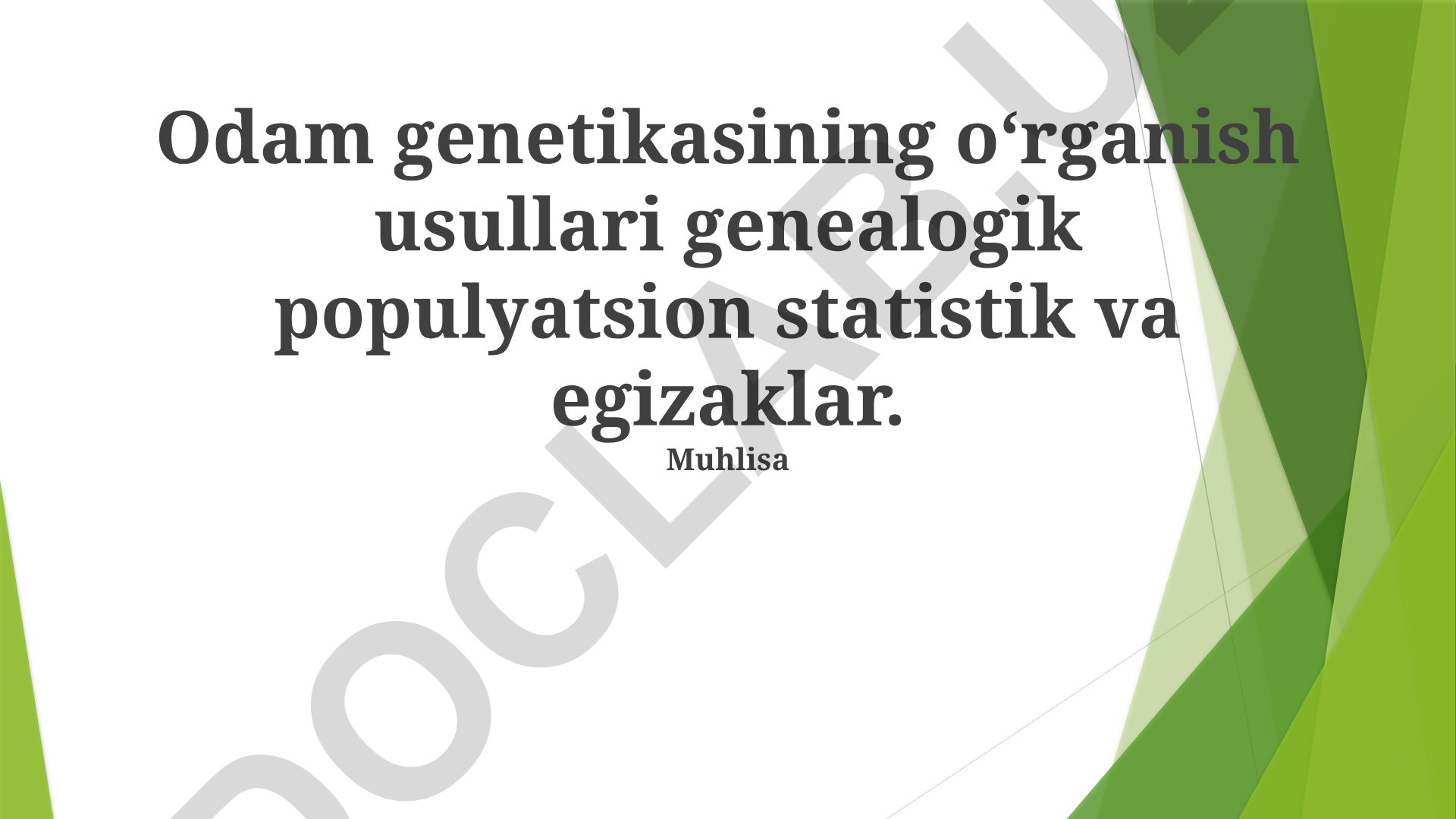 Odam genetikasini o'rganish usullari: genealogik, populyatsion-statistik va egizaklar usullari