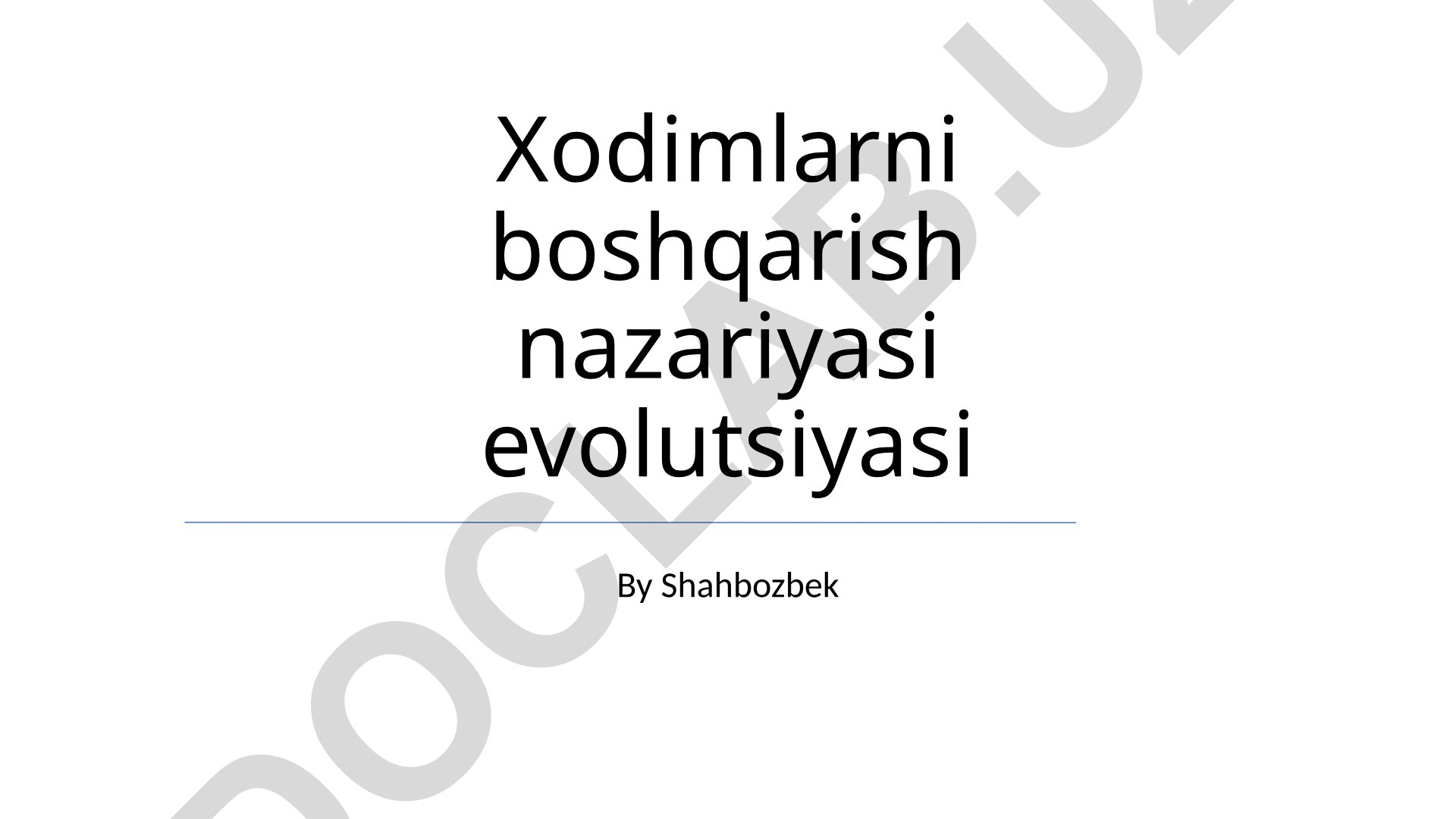 Xodimlarni boshqarish nazariyasi evolutsiyasi