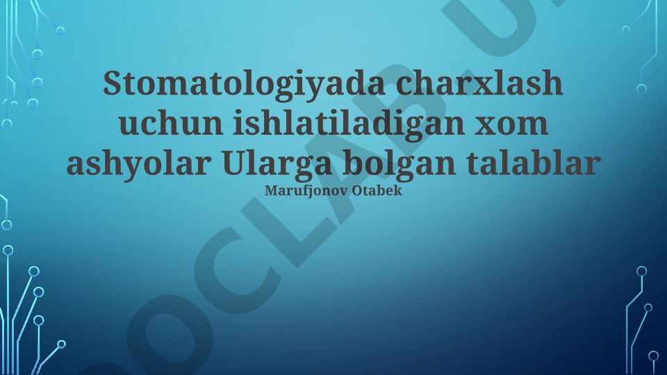 Stomatologiyada charxlash uchun ishlatiladigan xom ashyolar va talablar