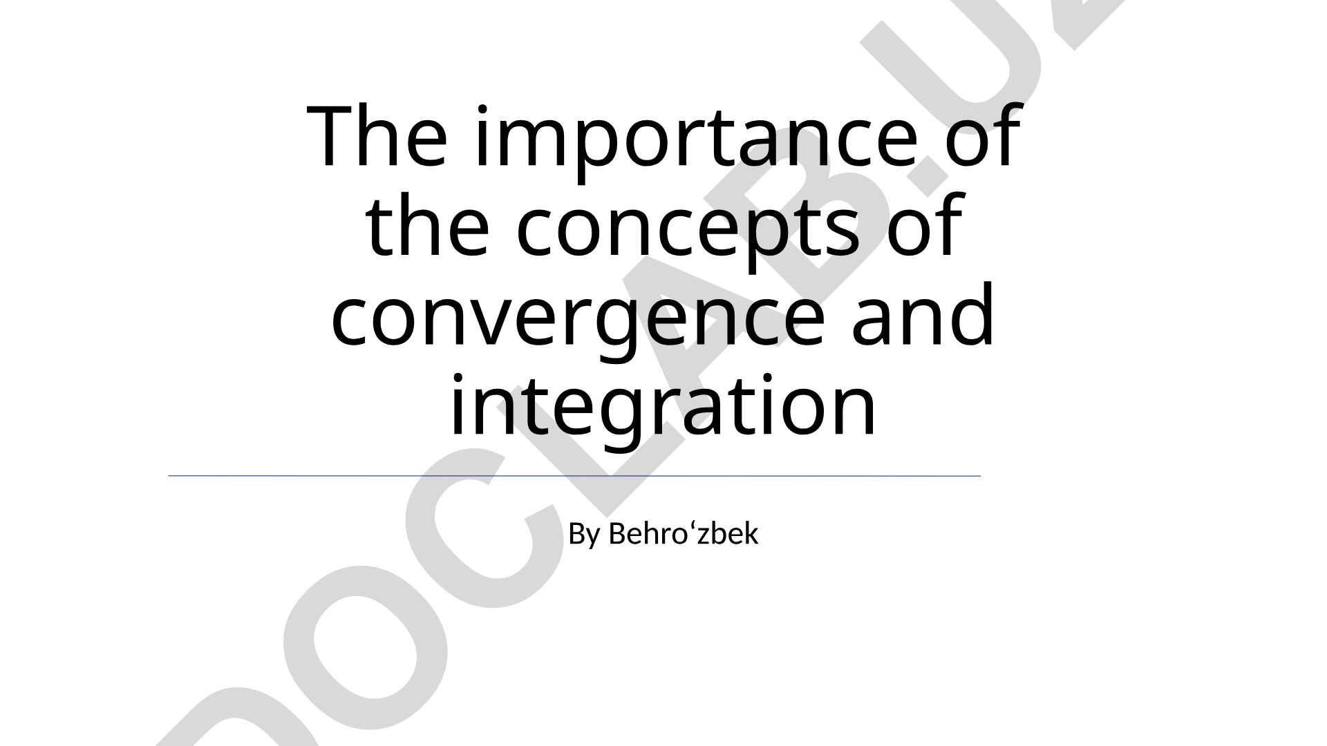 The importance of the concepts of convergence and integration