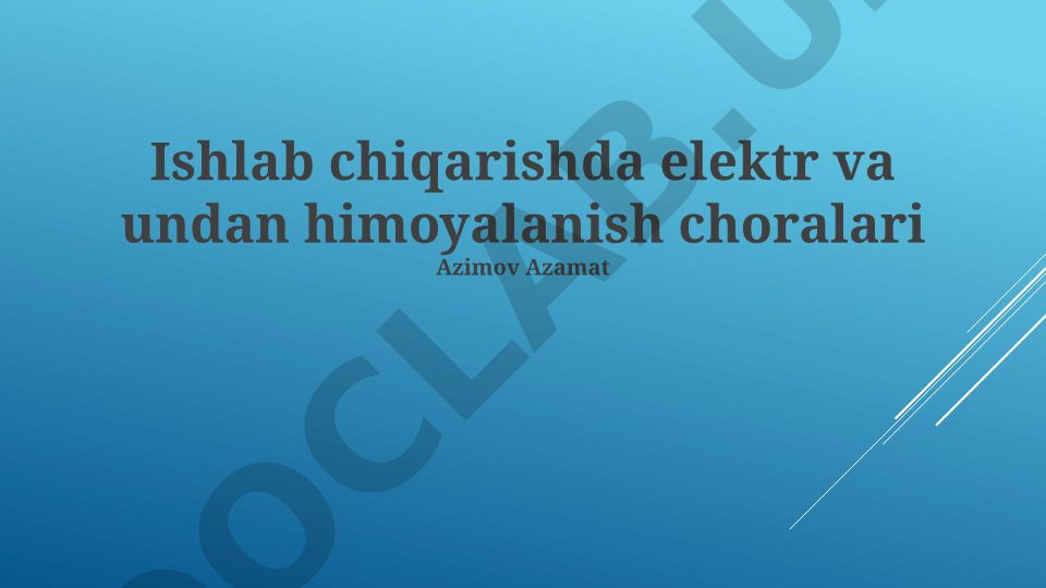 Ishlab chiqarishda elektr va undan himoyalanish choralari
