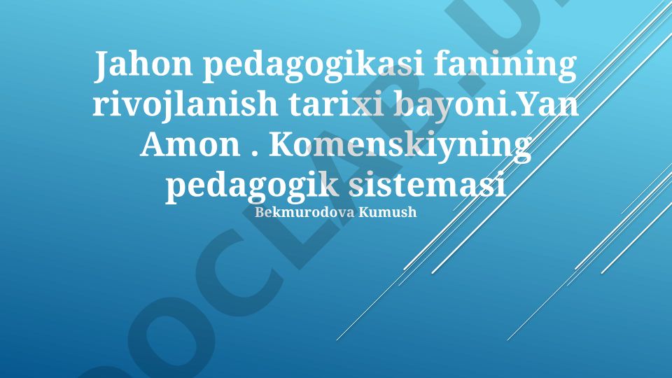 Jahon pedagogikasi fanining rivojlanish tarixi va Yan Amos Komenskiyning pedagogik sistemasi