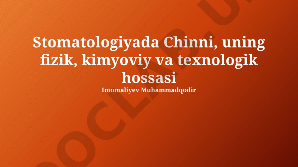 Stomatologiyada chinnining tarkibi, xususiyatlari va tish protezlarida qo'llanilishi