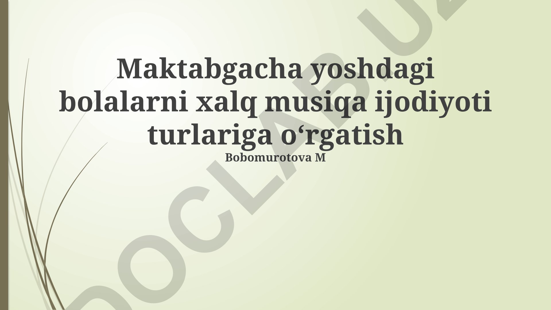 Maktabgacha yoshdagi bolalarni xalq musiqa ijodiyoti turlariga o‘rgatish