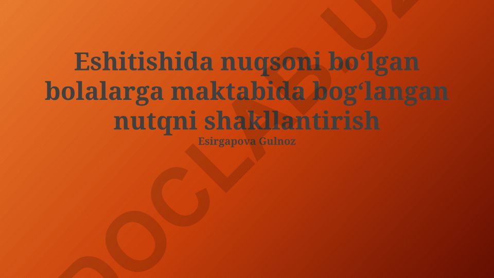 Eshitishida nuqsoni bo'lgan bolalarga maktabida bog'langan nutqni shakllantirish