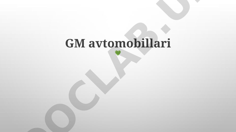 GM avtomobillari tarixi, modellari va kelajak vizyoni