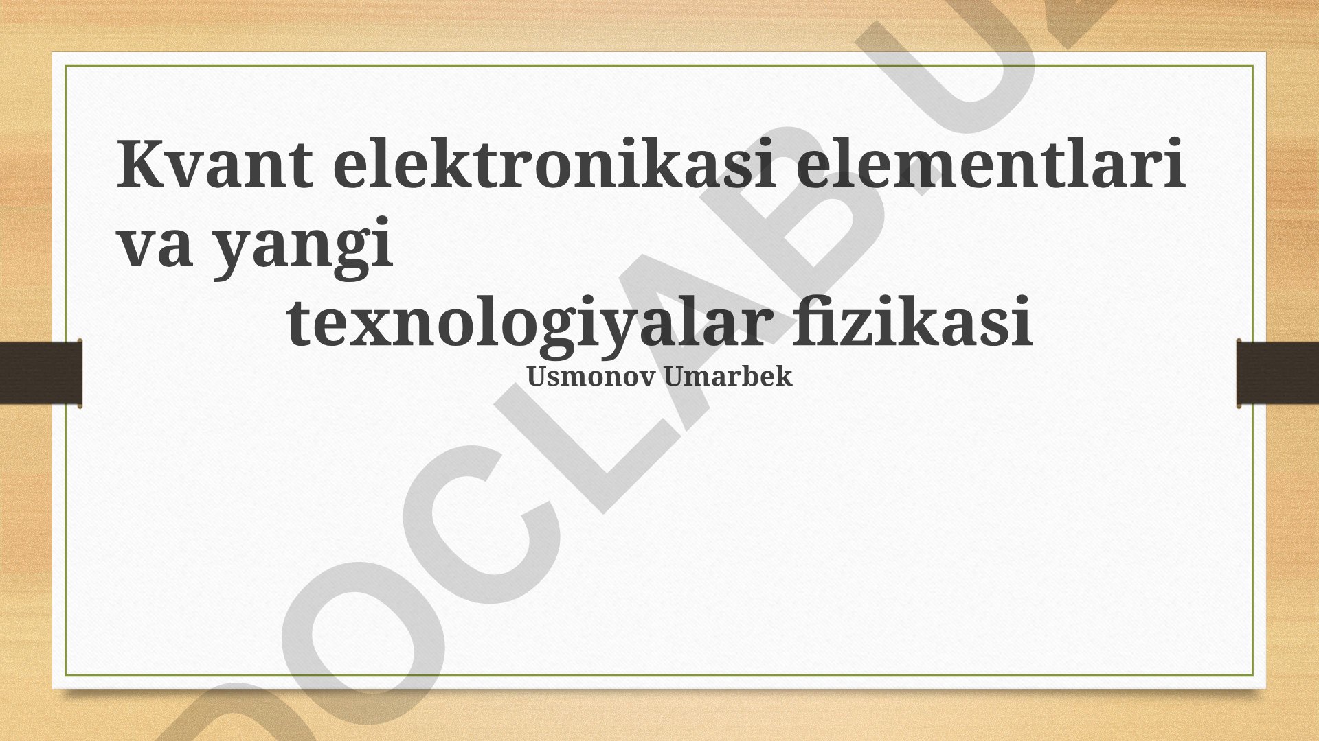 Kvant elektronikasi elementlari va yangi texnologiyalar fizikasi