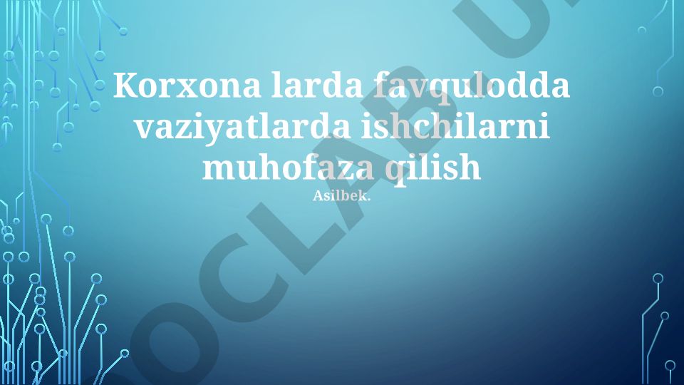 Korxonalarda favqulodda vaziyatlarda ishchilarni muhofaza qilish