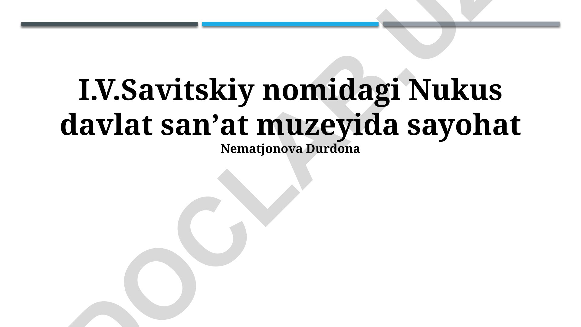 Savitskiy nomidagi Nukus davlat sanʼat muzeyi eksponatlari va sayohat rejasi