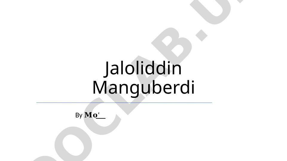 Jaloliddin Manguberdi hayoti va harbiy faoliyati