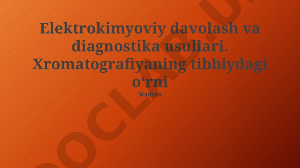 Elektrokimyoviy davolash va diagnostika usullari. Xromatografiyaning tibbiydagi oʻrni