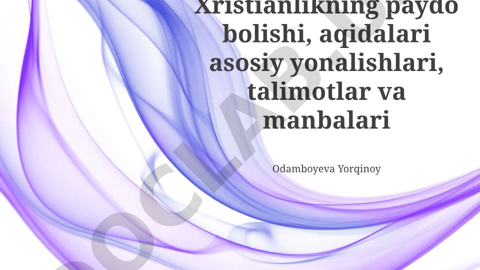 Xristianlikning paydo bo'lishi, aqidalari va asosiy yo'nalishlari