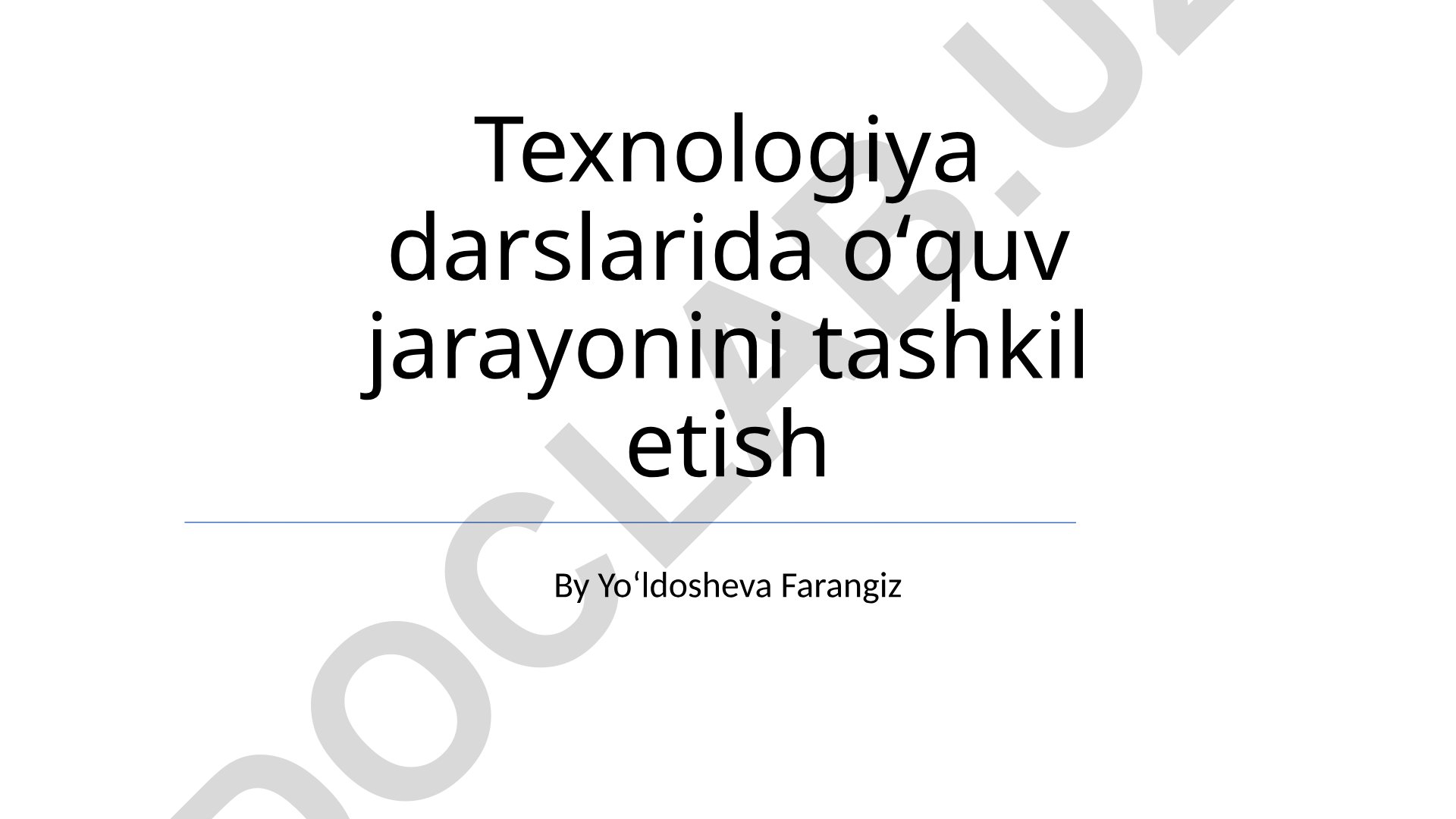 Texnologiya darslarida oʻquv jarayonini tashkil etish