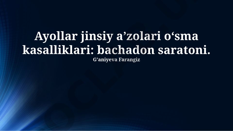 Ayollar jinsiy a'zolari o'sma kasalliklari: bachadon saratoni
