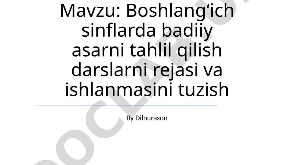 Boshlangʻich sinflarda badiiy asarni tahlil qilish darslarni rejasi va ishlanmasini tuzish