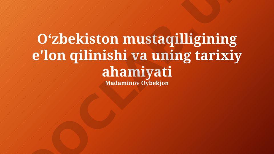 Oʻzbekiston mustaqilligining e'lon qilinishi va uning tarixiy ahamiyati