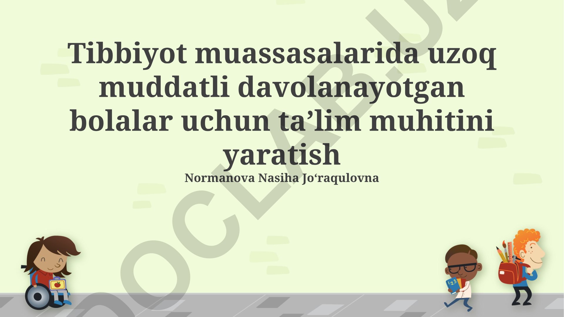 Tibbiyot muassasalarida uzoq muddatli davolanayotgan bolalar uchun taʼlim muhitini yaratish
