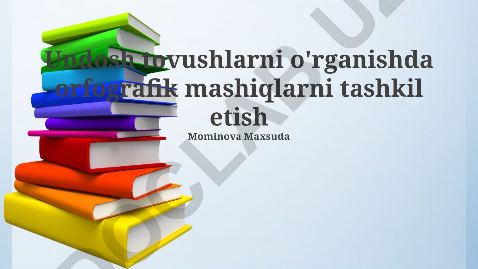 Undosh tovushlarni o'rganishda orfografik mashiqlarni tashkil etish