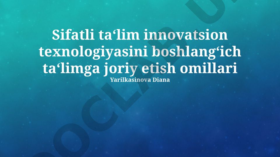 Sifatli ta‘lim innovatsion texnologiyasini boshlang‘ich ta‘limga joriy etish omillari