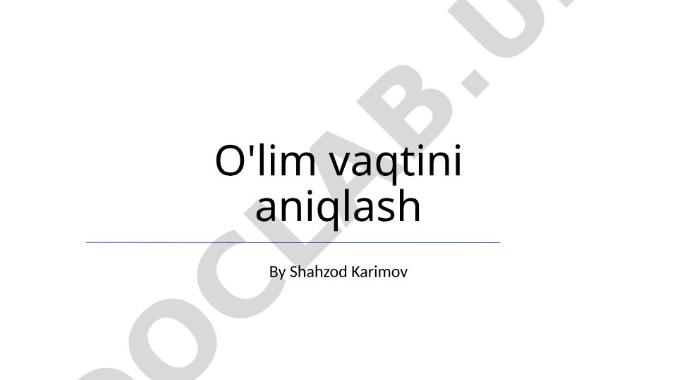 O'lim vaqtini aniqlash usullari va omillari