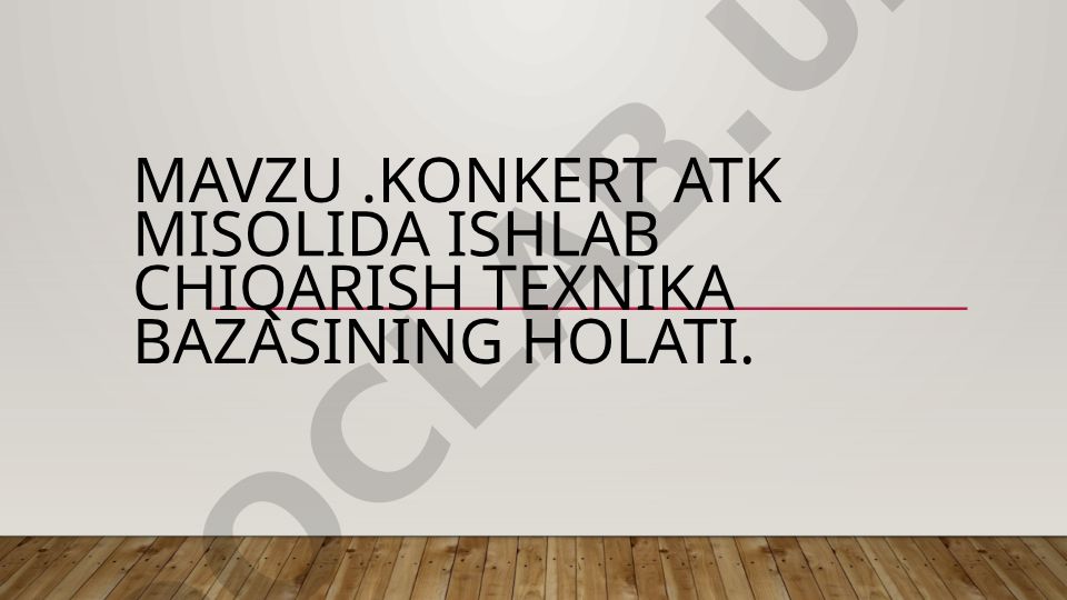 Konkert ATK misolida ishlab chiqarish texnika bazasining holati