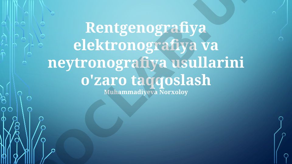 Rentgenografiya, elektronografiya va neytronografiya usullarini o'zaro taqqoslash
