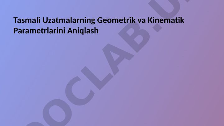 Tasmali uzatmalarning geometrik va kinematik parametrlarini aniqlash